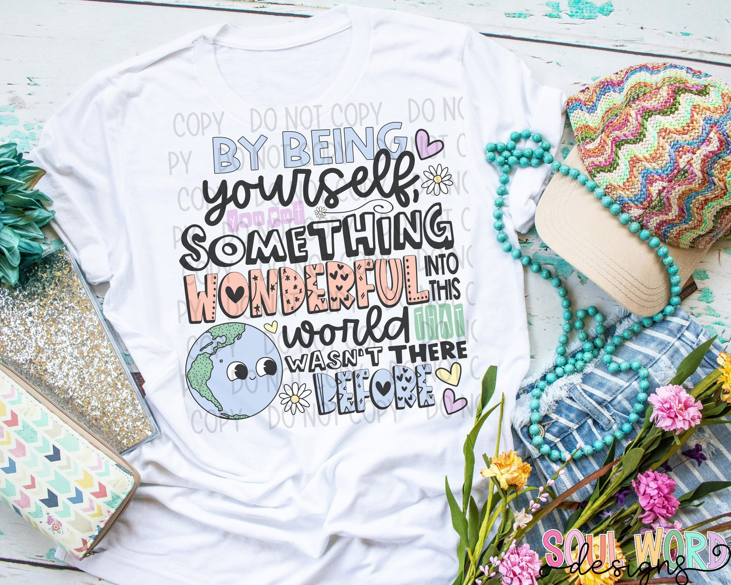 BY BEING YOURSELF YOU PUT SOMETHING WONDERFUL INTO THIS WORLD THAT WASN'T THERE BEFORE T-SHIRT TANK OR SWEATSHIRT