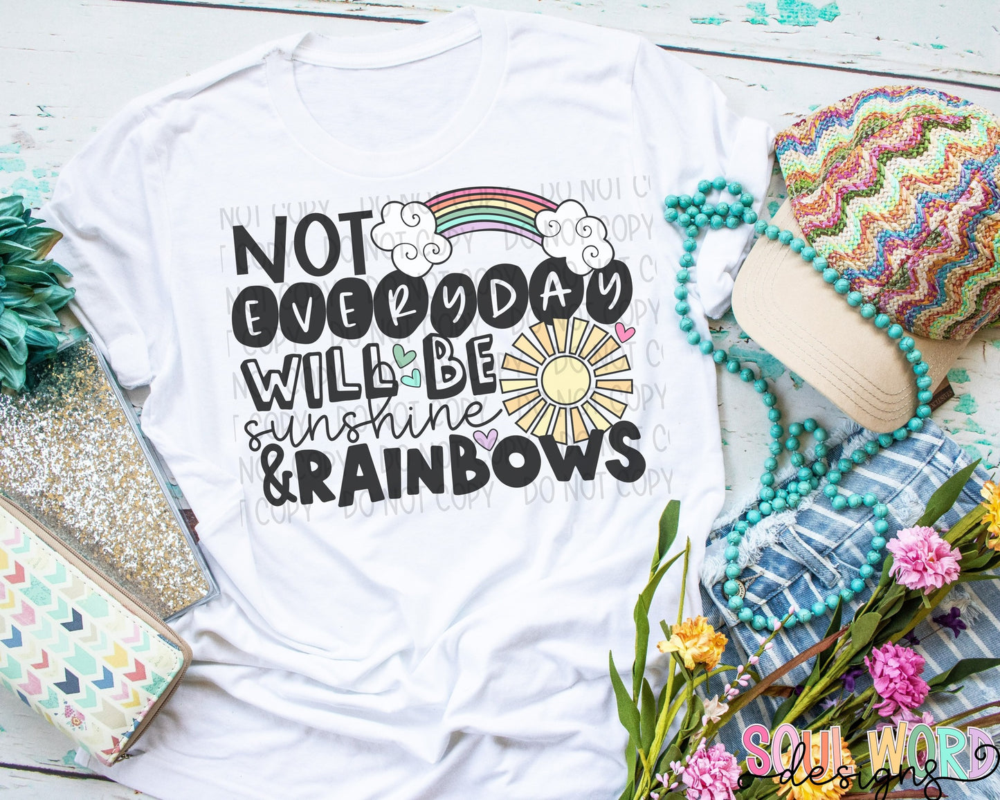 NOT EVERY DAY WILL BE SUNSHINE AND RAINBOWS T-SHIRT TANK OR SWEATSHIRT