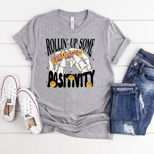 ROLL UP SOME POSITIVITY T-SHIRT (200 COLOR & STYLE OPTIONS!) - TAT 4-7 DAYS