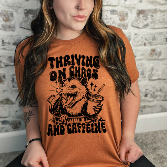 THRIVING ON CHAOS AND CAFFIENE T-SHIRT OR PICK FROM 200 COLOR & STYLE OPTIONS! - TAT 4-7 DAYS