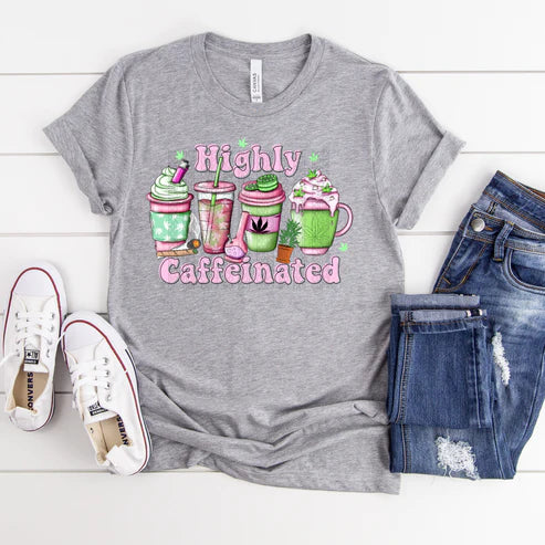 HIGHLY CAFFINATED T-SHIRT (200 COLOR & STYLE OPTIONS!) - TAT 4-7 DAYS