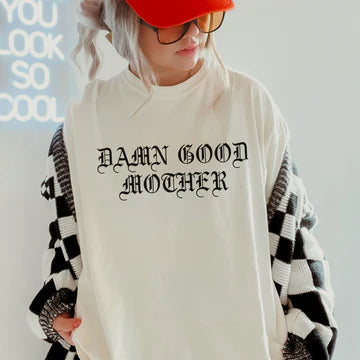 DAMN GOOD MOTHER (BLACK FONT) T-SHIRT OR PICK FROM 200 COLOR & STYLE OPTIONS! - TAT 4-7 DAYS
