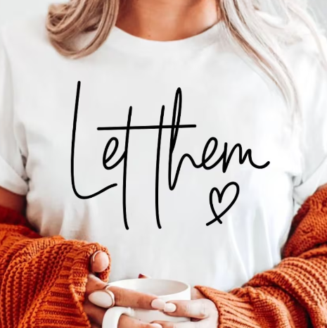 LET THEM (BLACK WRITING) T-SHIRT OR PICK FROM 200 COLOR & STYLE OPTIONS! - TAT 4-7 DAYS