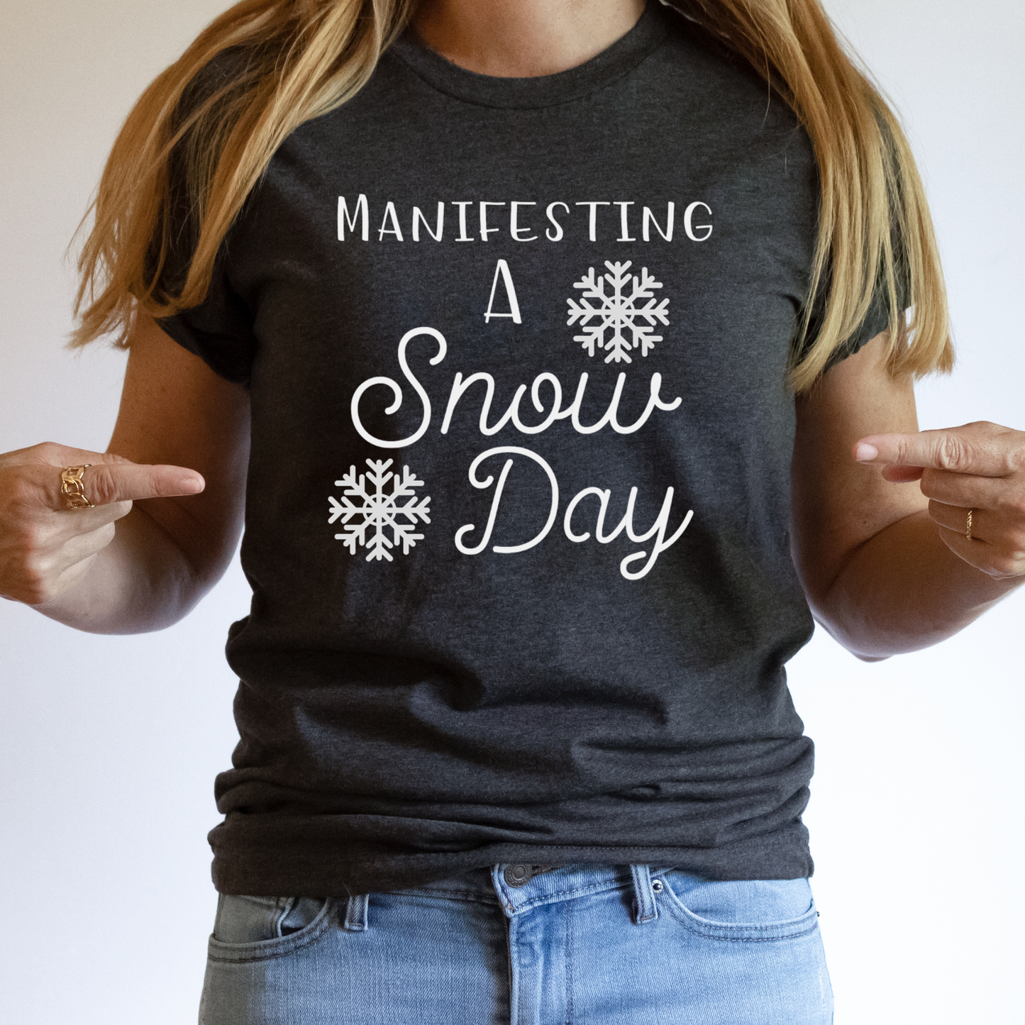 MANIFESTING A SNOW DAY T-SHIRT OR PICK FROM 200 COLOR & STYLE OPTIONS! - TAT 4-7 DAYS