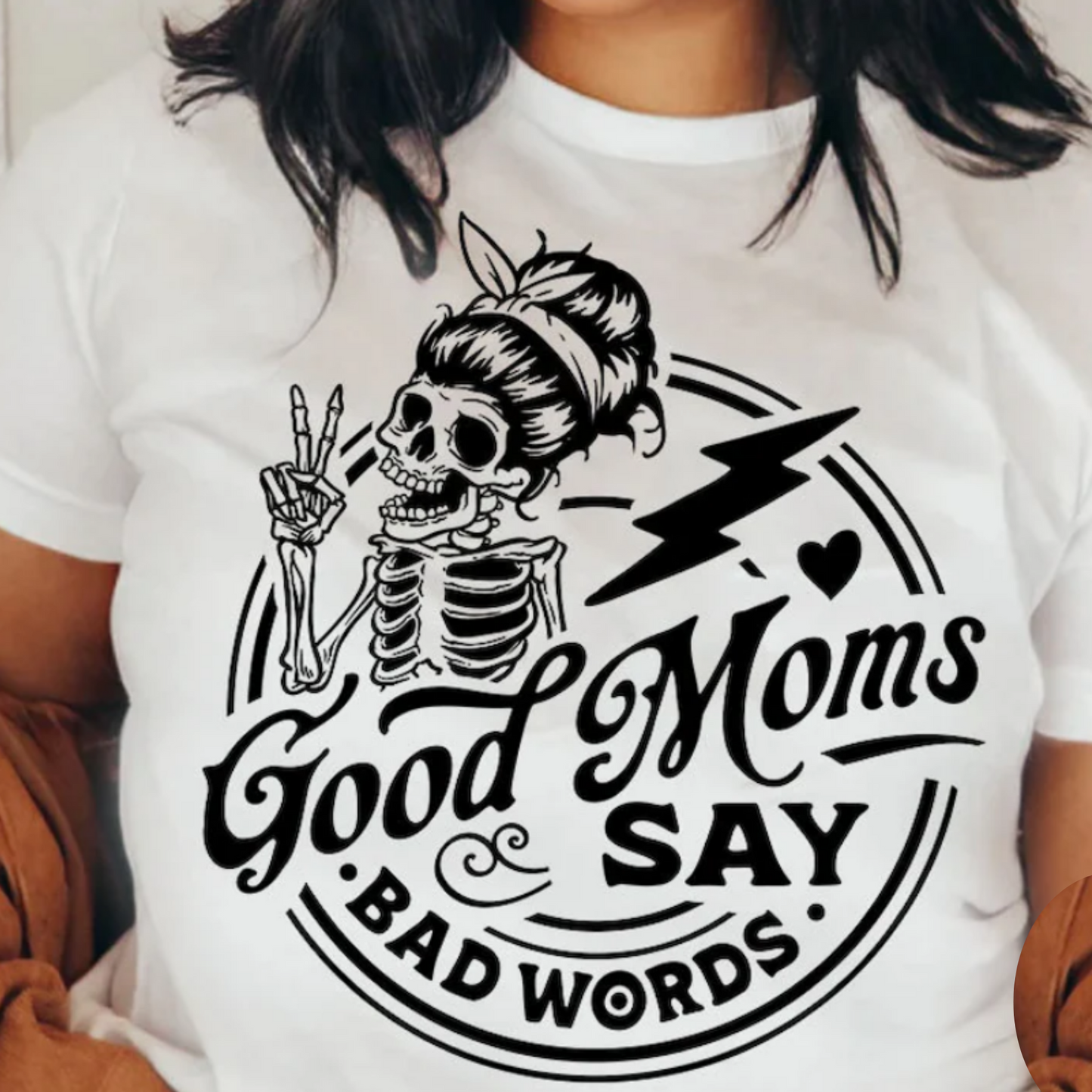 GOOD MOMS SAY BAD WORDS T-SHIRT OR PICK FROM 200 COLOR & STYLE OPTIONS! - TAT 4-7 DAYS