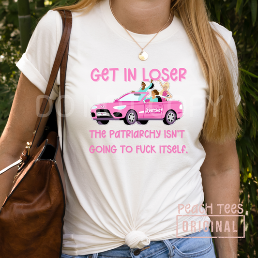 GET IN LOSER THE PATRIARCHY ISN'T GOING TO FUCK ITSELF T-SHIRT OR PICK FROM 200 COLOR & STYLE OPTIONS! - TAT 4-7 DAYS