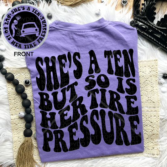 SHE'S A TEN BUT SO IS HER TIRE PRESSURE T-SHIRT OR PICK FROM 200 COLOR & STYLE OPTIONS! - TAT 4-7 DAYS