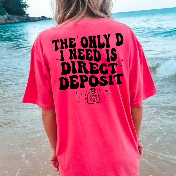 THE ONLY D I NEED IS DIRECT DEPOSIT