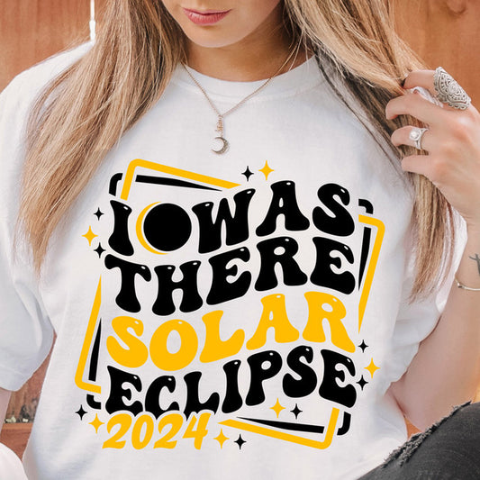 I WAS THERE - TOTAL SOLAR ECLIPSE - 4-8-24 T-SHIRT OR PICK FROM 200 COLOR & STYLE OPTIONS! - TAT 4-7 DAYS